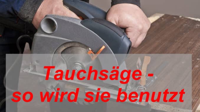 Tauchsäge - Benutzung Tauchsäge - Benutzung