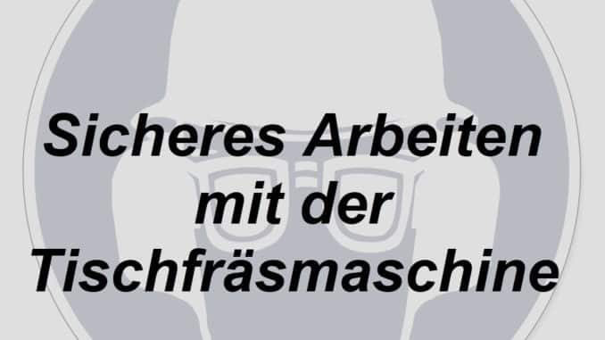 Sicheres Arbeiten mit der Tischfräsmaschine - 3 Sicheres Arbeiten mit der Tischfräsmaschine - 3